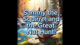 Sammy the Squirrel and the Great Nut Hunt!