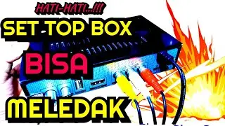 AWAS ‼️Ada kabar set top box bisa meledak...??