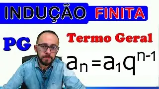 INDUÇÃO FINITA - TERMO GERAL DE UMA PG