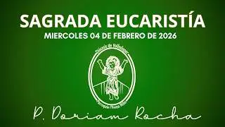 SAGRADA EUCARISTÍA / MIERCOLES 04 DE FEBRERO 2026/06:30 PM / PADRE DORIAM ROCHA VERGARA