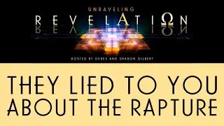 Unraveling Revelation: They Lied to You About the Rapture