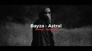 Bayza - Astral // 𝙨𝙡𝙤𝙬𝙚𝙙  &bull; 𝙧𝙚𝙫𝙚𝙧𝙗𝙚𝙙