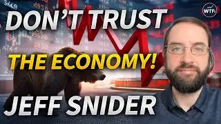 Don't Trust the Economy! with Jeff Snide