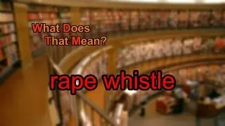 What does rape whistle mean?