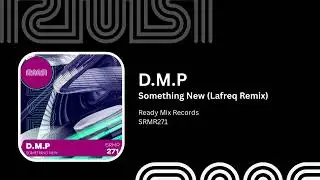 D.M.P - Something New (Lafreq Remix) - Ready Mix Records