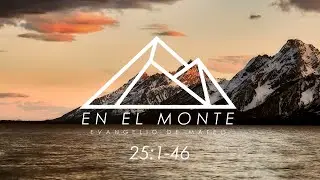 EN EL MONTE | Evangelio de Mateo 25:1-46 | Boris Borda