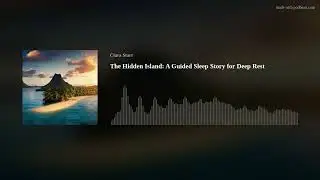 The Hidden Island: A Guided Sleep Story for Deep Rest
