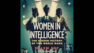 Women in Intelligence: The Hidden History of Two World Wars by Helen Fry | Full Audiobook