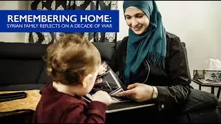 Remembering Home: Syrian Family Reflects on a Decade of War