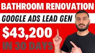 Bathroom Renovation Leads | $43K In Sales Within 30 Days | Bathroom Remodeling Leads With Google Ads