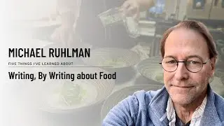 Michael Ruhlman - Writing, By Writing about Food