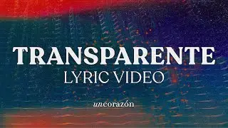 Un Coraz&oacute;n - Transparente (Lyric Video Oficial)
