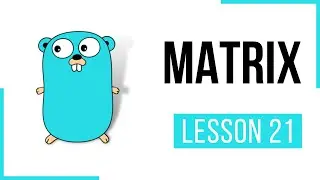 Matrix in Golang - Lesson 21 | Go | Full Course | CloudNative | Go Tutorial | Golang