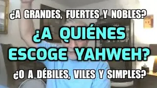 ¿A QUIENES ESCOGE YAHWEH: A FUERTES, ALTOS, SABIOS--SEGUN LA MENTE HUMANA? YAHSHUA ISRAEL JUDA TORAH