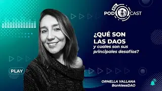 #bslPodcast 81: Ornella Vallana de BanklessDAO &iquest;Qu&eacute; son las DAOs y cu&aacute;les son sus desaf&iacute;os?