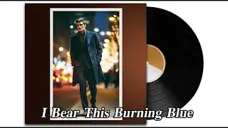I Bear This Burning Blue
