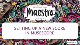 Setting up a new score in Musescore - Maestro - Junior Cycle Music from Educate.ie