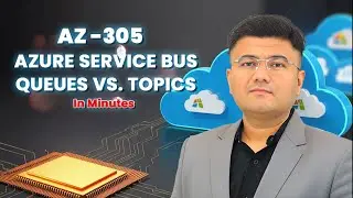 AZ-305: Master Azure Service Bus Queues vs. Topics in Minutes!