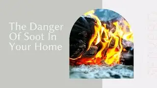 The Danger of Soot in Your Home