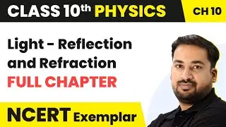 Light - Reflection and Refraction : Full Chapter Explanation | Class 10 Physics | NCERT Exemplar