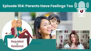 Ep 104: Parents Have Feelings Too
