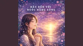 Hãy Đến Với Nước Hằng Sống