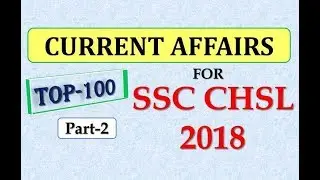 Part-2 !! TOP 100 Expected Current Affairs for SSC CHSL 2018 !! Must Watch