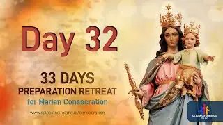 Day 32 - 33 Days in Preparation for Marian Consecration