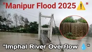 Manipur Underwater 😢 | Imphal River Flood 2025 | Real Footage & Ground Reality #ManipurFlood#Imphal