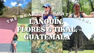 Turquoise Water, A Colorful City, & Ancient Mayan Civilizations | A Week In Lanqu&iacute;n, Flores, & Tikal