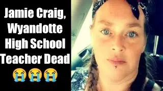 Jamie Craig, Wyandotte High School Teacher Dead - Jamie Craig obituary, cause of death