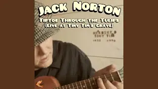 Tiptoe Through The Tulips (Live at Tiny Tim's Grave)