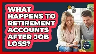What Happens To Retirement Accounts After Job Loss?