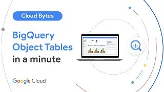 BigQuery object tables in a minute