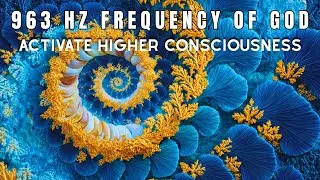 963 Hz Frequency of God, Activate Higher Consciousness | Neural Synchronization & Meditation Music