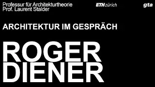 Architektur im Gespr&auml;ch: Roger Diener