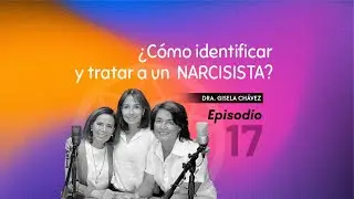 ENEAGRAMA CONOCETE EP. 17 - ¿CÓMO IDENTIFICAR Y TRATAR A UN NARCICISTA? FT. DRA. GISELA CHÁVEZ