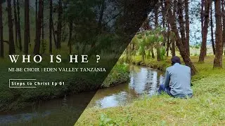 Who is He? | Steps to Christ Ep01 | MI-BE Choir