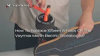 How To Replace 105mm Wheels On The Veymax Merlin Electric Skateboard?