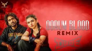Oorum Blood (Remix) | Dude - Sai Abhyankkar | Tamil Remix