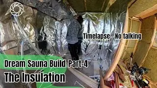 Insulating Dream Sauna Timelapse - No Talking - Part 4