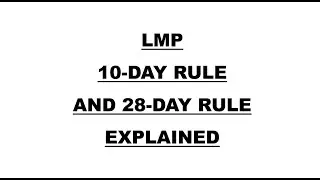 LMP, 10-DAY RULE,28-DAY RULE