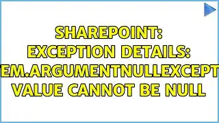 Sharepoint: Exception details: System.ArgumentNullException: Value cannot be null (2 Solutions!!)