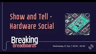 Show and Tell - Hardware Social | Breaking Breadboards