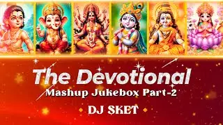 The Devotional Mashup Jukebox Part 2 | DJ SKET | Shri Ram | Shri Krishna | Mahadev | Bhakti Special