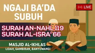 Ngaji Ba’da Subuh | Surah An-Nahl Ayat 119 – Al-Isra Ayat 66 | Masjid Al-Ikhlas Lidah Gambiran BWI