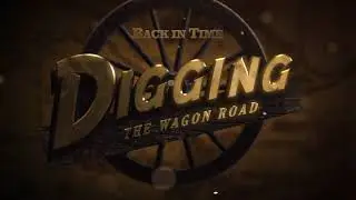 Back In Time: Digging the Wagon Road | Preview