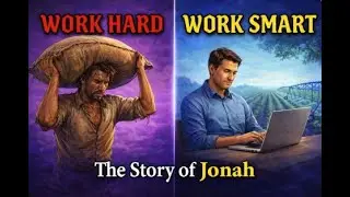 WORK HARD vs WORK SMART----------The Story of Jonah