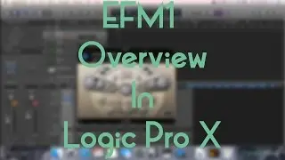 Logic Pro X - EFM1 Overview