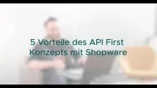 5 Vorteile des API-First-Konzeptes mit Shopware